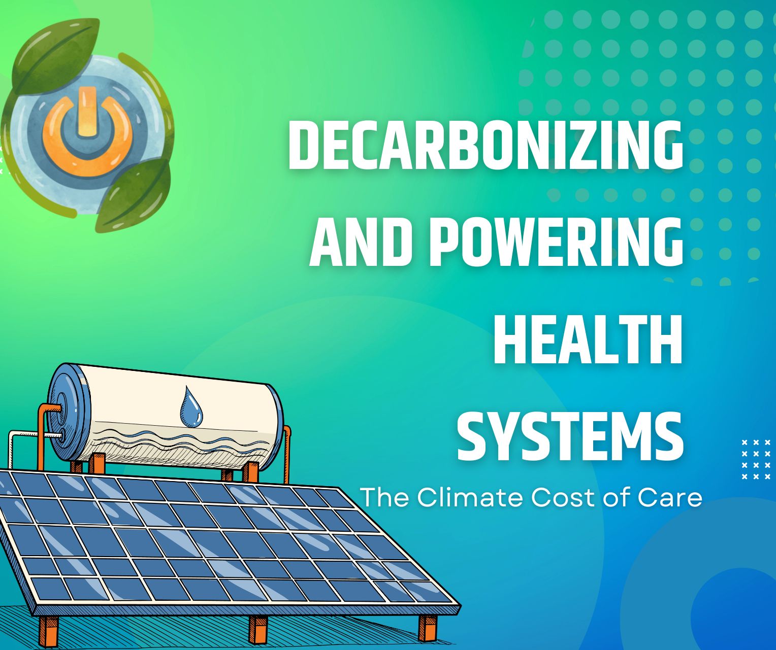 The Climate Cost of Care: Decarbonizing and Powering Health Systems